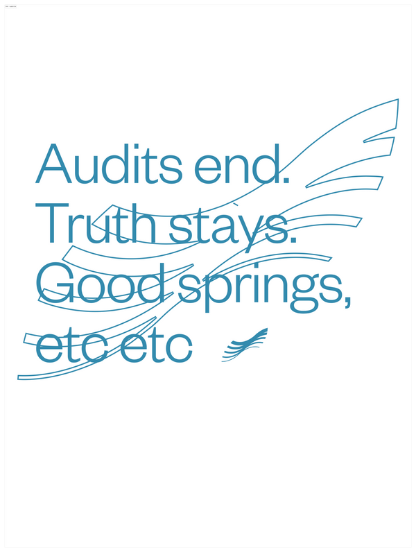 Audits End. Truth Stays. Good springs, etc etc