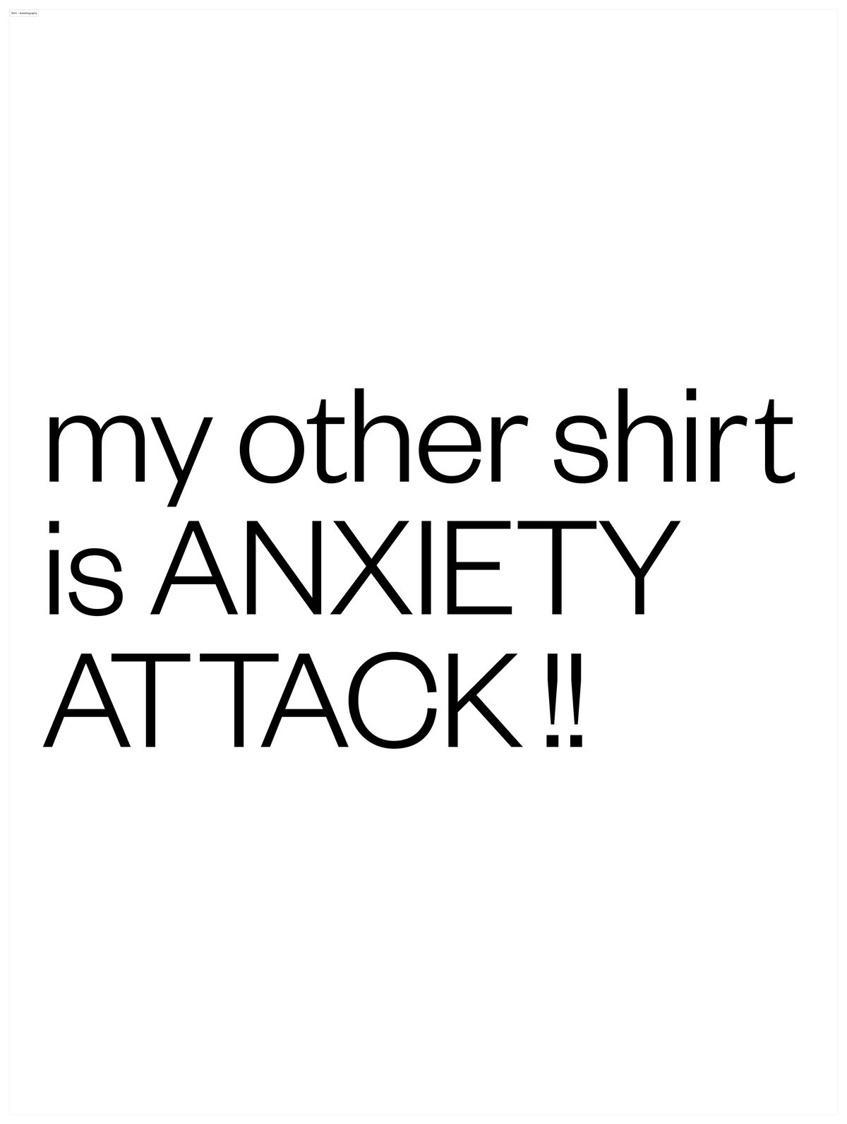 My other shirt is ANXIETY ATTACK!!